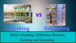 Difference Between Earthing and Grounding 