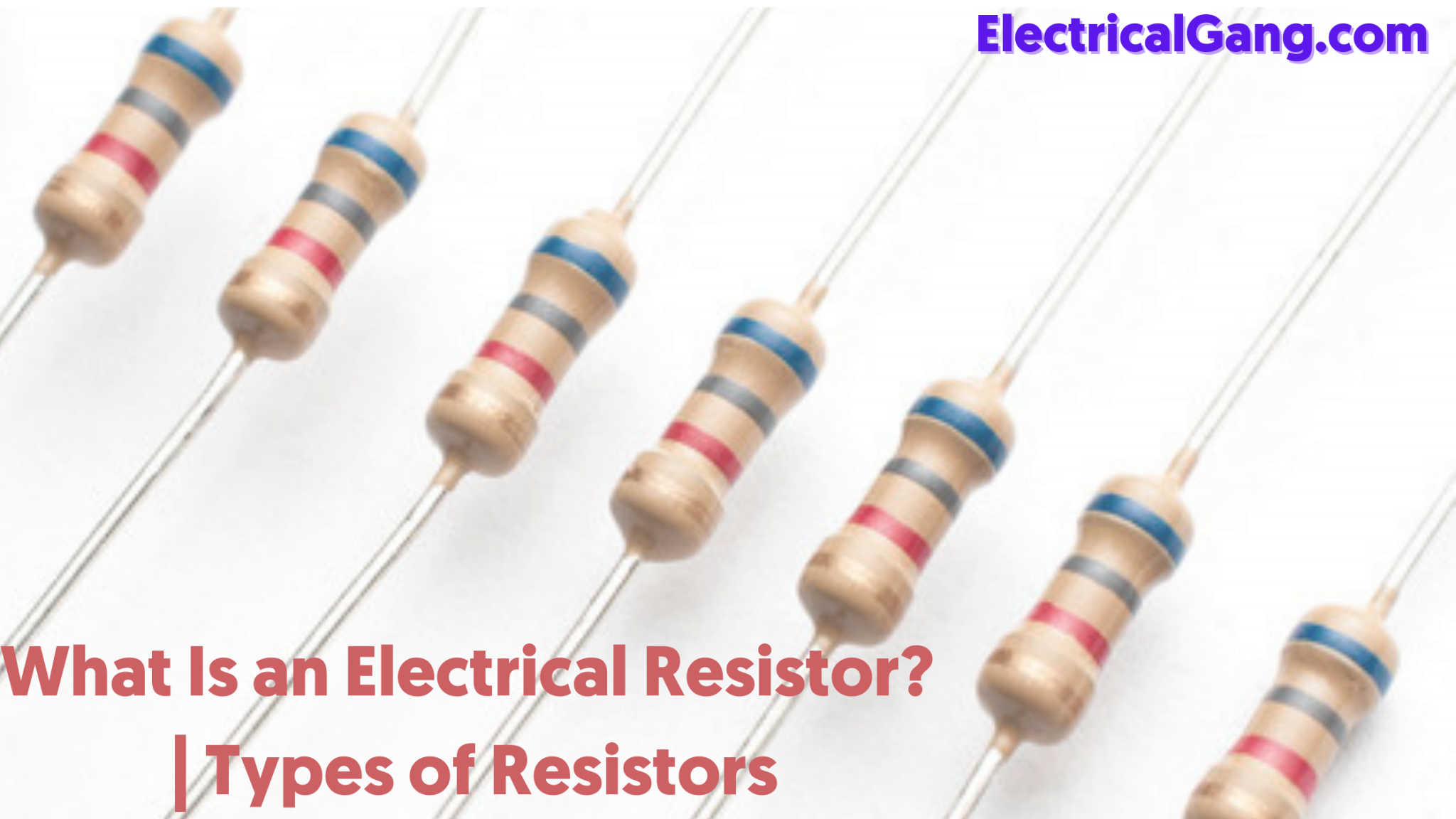 What Is an Electrical Resistor? Types of Resistors