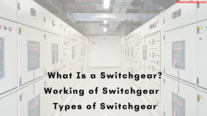 What Is a Switchgear | Working of Switchgear | Types of Switchgear