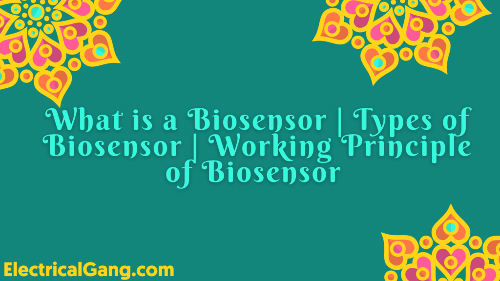 What is a Biosensor | Types of Biosensor