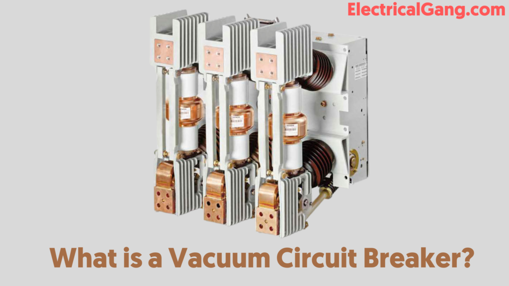 What is a Vacuum Circuit Breaker | Working Principle of Vacuum Circuit  Breaker | Construction of Vacuum Circuit Breaker | Application of Vacuum  Circuit Breaker
