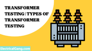 Transformer Testing | Types Of Transformer Testing | Routine Tests Of ...