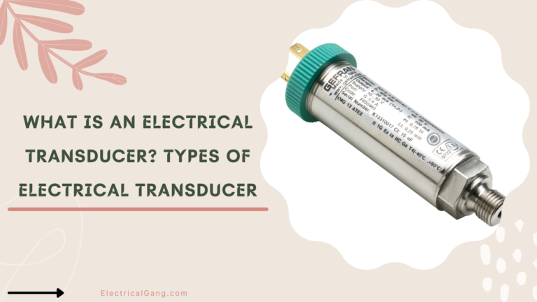 What is an Electrical Transducer? | Types of Electrical Transducer