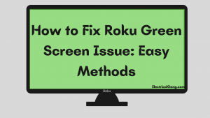 How to Fix Roku Green Screen Issue: Easy Methods