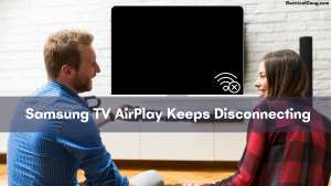 Samsung TV AirPlay Keeps Disconnecting