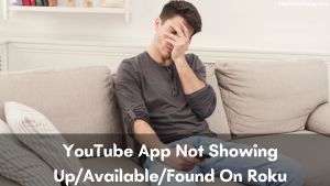 YouTube App Not Showing Up/Available/Found On Roku