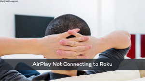 AirPlay Not Connecting to Roku