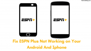 Fix ESPN Plus Not Working on Your Android