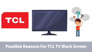 Possible Reasons For TCL TV Black Screen