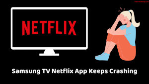 Samsung TV Netflix App Keeps Crashing