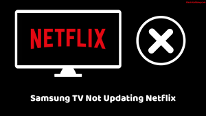 Samsung TV Not Updating Netflix