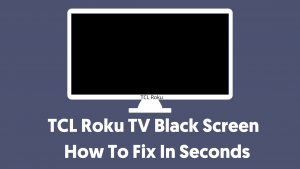 TCL Roku TV Black Screen How To Fix In Seconds