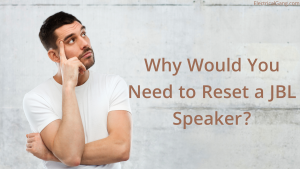 Why Would You Need to Reset a JBL Speaker?