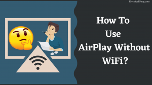 How To Use AirPlay Without WiFi?