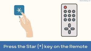 Press the Star (*) key on the Remote
