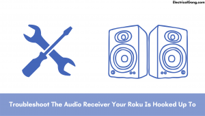 Troubleshoot The Audio Receiver Your Roku Is Hooked Up To