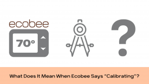 What Does It Mean When Ecobee Says “Calibrating”?