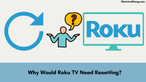 Why Would Roku TV Need Resetting?