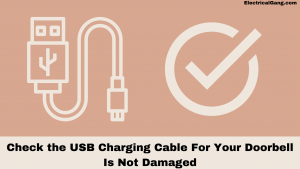 Check the USB Charging Cable For Your Doorbell Is Not Damaged