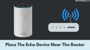 Place The Echo Device Near The Router