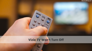 Vizio TV Won’t Turn Off