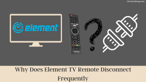 Why Does Element TV Remote Disconnect Frequently