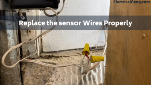 Replace the Sensor Wires Properly
