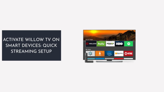 Activate Willow TV on Smart Devices Quick Streaming Setup