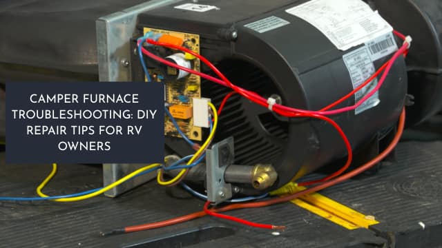 Camper Furnace Troubleshooting: DIY Repair Tips for RV Owners