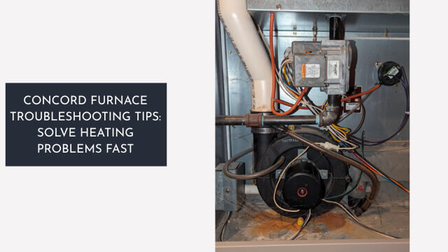 Concord Furnace Troubleshooting Tips: Solve Heating Problems Fast