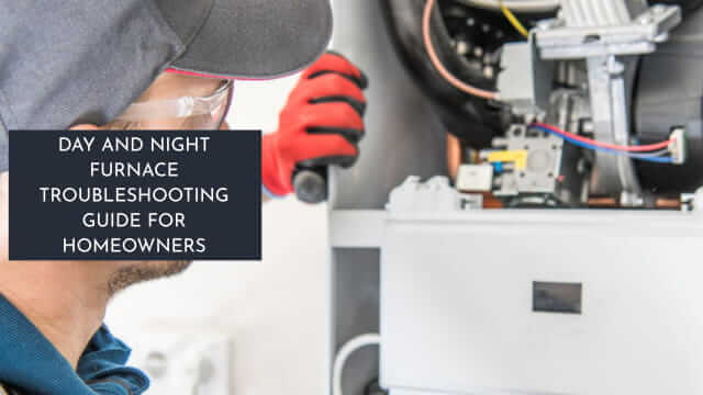 Day and Night Furnace Troubleshooting Guide for Homeowners