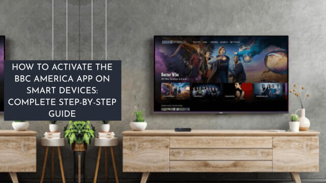 How to Activate the BBC America App on Smart Devices Complete Step-by-Step Guide